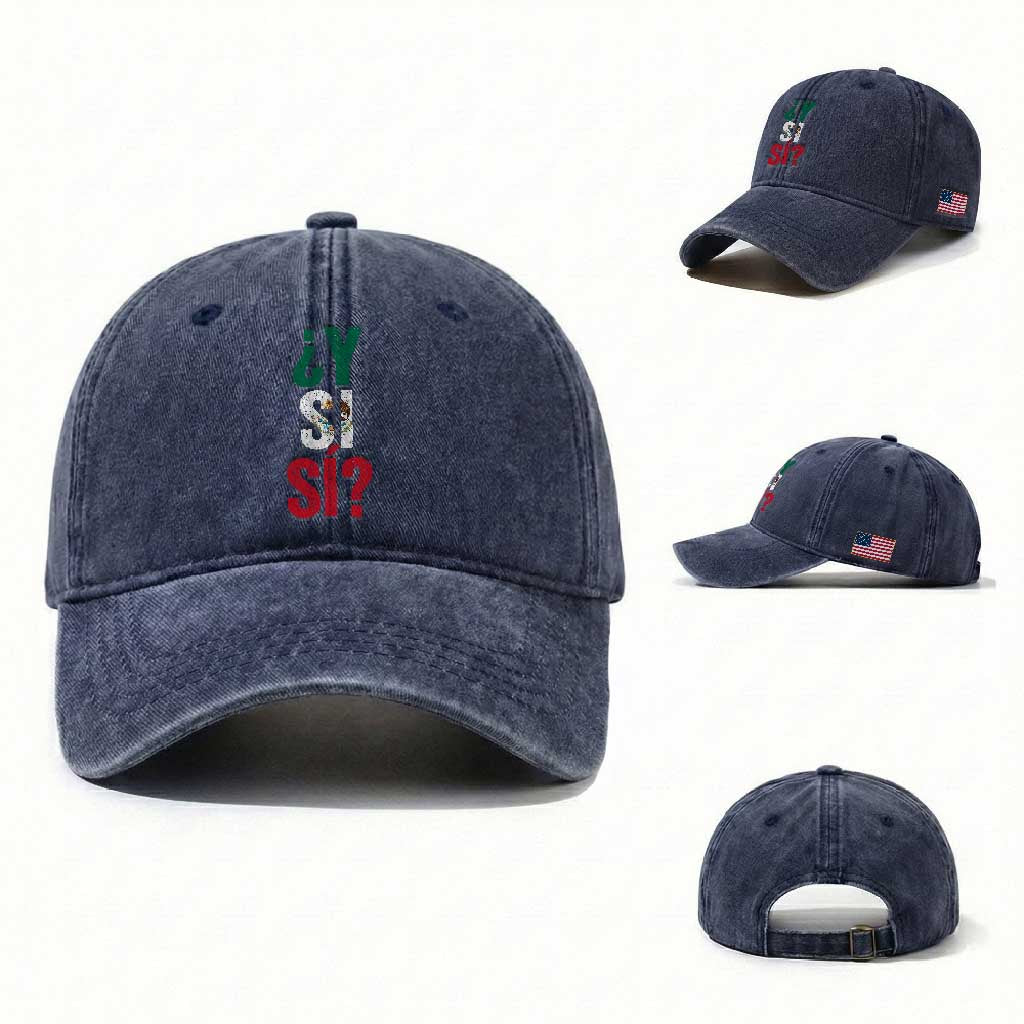 Y Si Si Vintage Mexican Flag Washed Cotton Baseball Cap What If Spanish Slang Mexico Soccer Football Fans