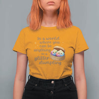 Be A Glitter Dumpling Kawaii Graphic T Shirt For Women In A World Squish Squad Mystery Box