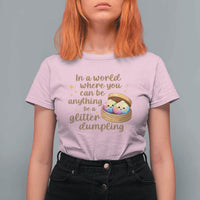Be A Glitter Dumpling Kawaii Graphic T Shirt For Women In A World Squish Squad Mystery Box