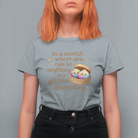 Be A Glitter Dumpling Kawaii Graphic T Shirt For Women In A World Squish Squad Mystery Box