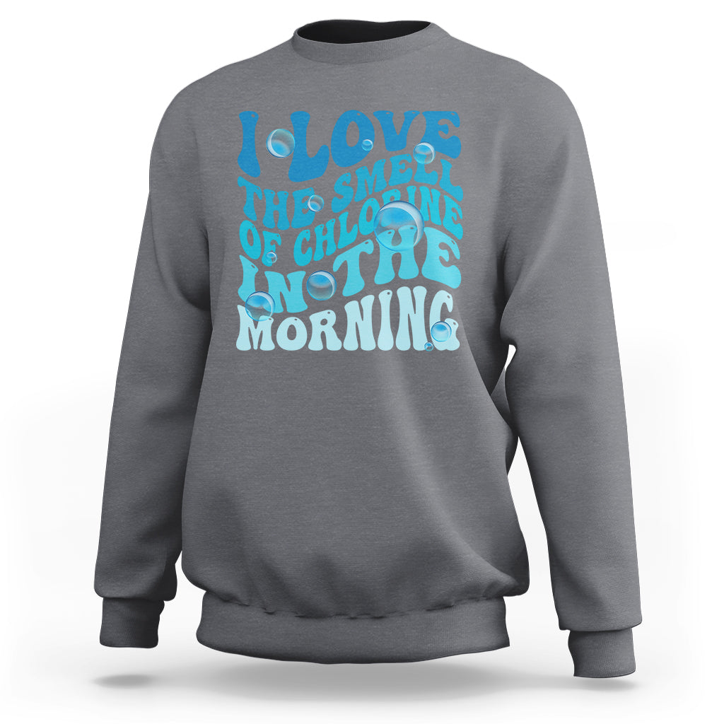 Funny Swimming Sweatshirt I Love The Smell Of Chlorine In The Morning Groovy - Wonder Print Shop