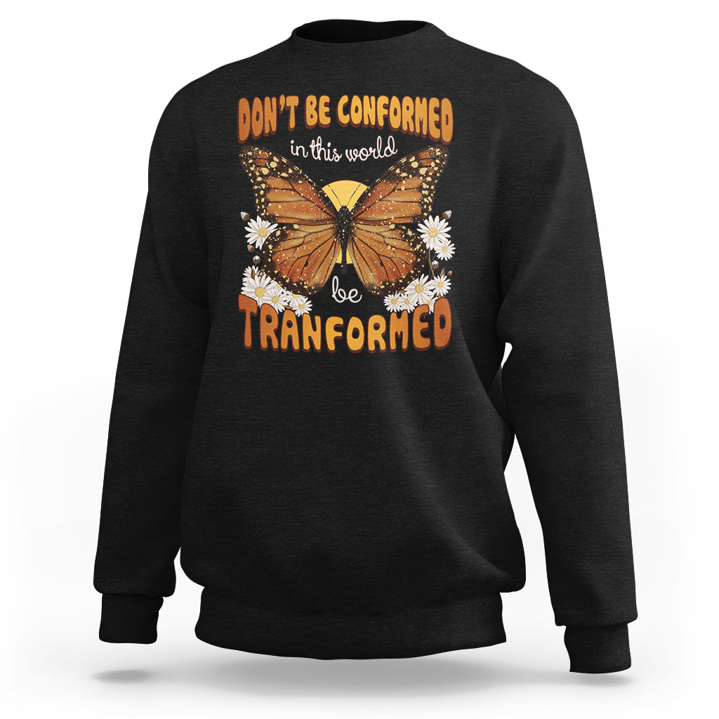 Inspirational Bible Sweatshirt Don't Be Conformed In This World Be Tranformed - Wonder Print Shop