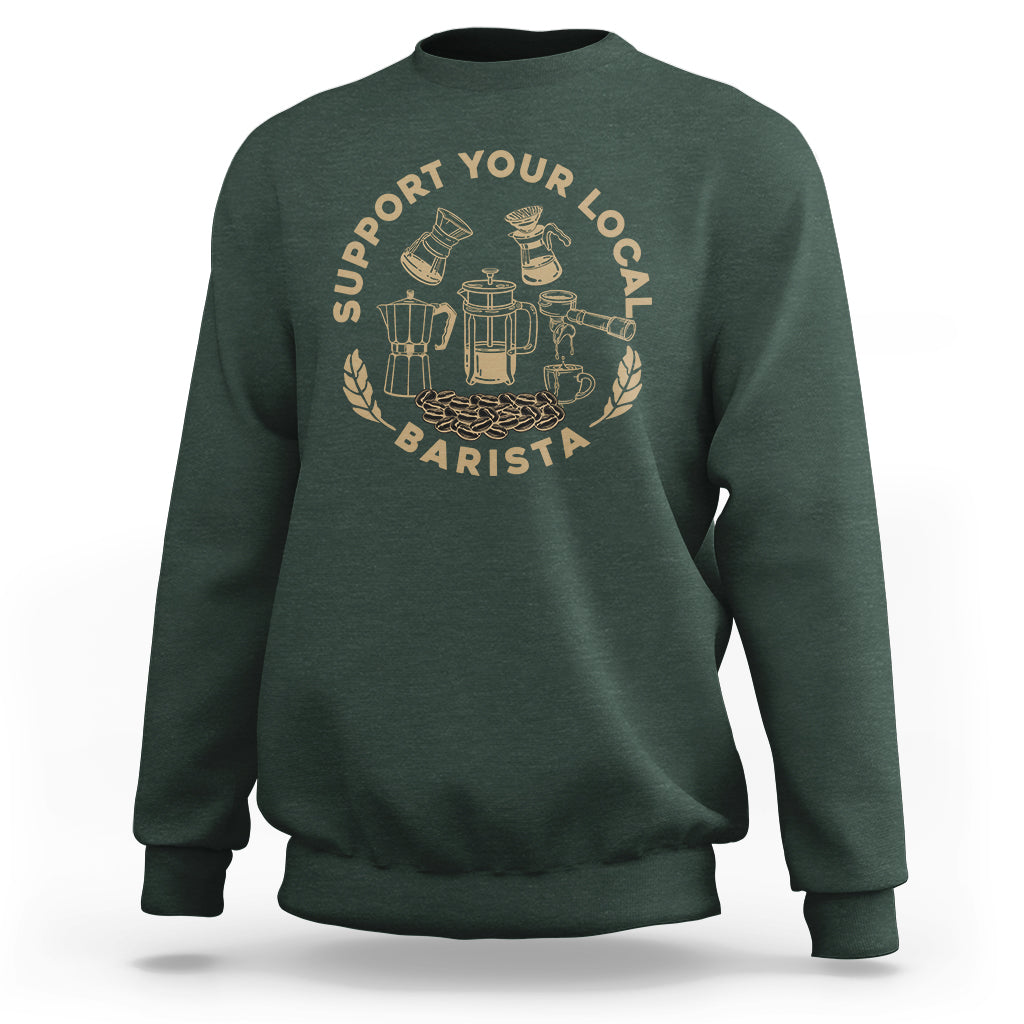 Support Your Local Barista Sweatshirt Coffee Dealer Things - Wonder Print Shop