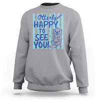 Cute Otter Pun Back To School Retro Preppy Sweatshirt Otterly Happy To See You