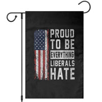 Proud To Be Everything Liberals Hate Satire Garden Flag Distressed American Flag Patriotic Sarcasm Graphic