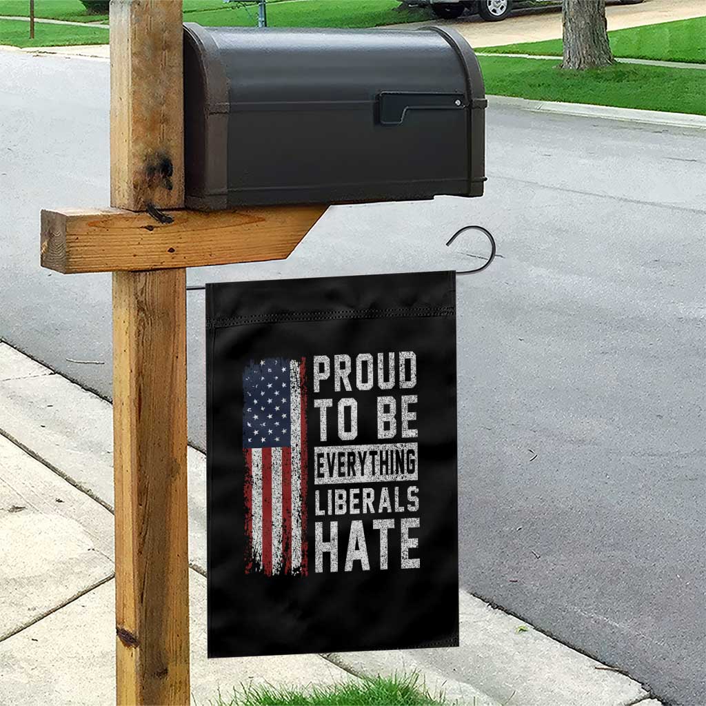 Proud To Be Everything Liberals Hate Satire Garden Flag Distressed American Flag Patriotic Sarcasm Graphic