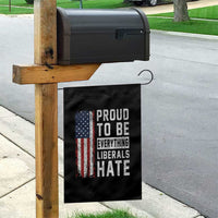 Proud To Be Everything Liberals Hate Satire Garden Flag Distressed American Flag Patriotic Sarcasm Graphic