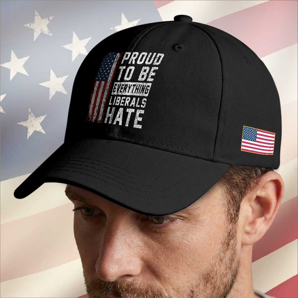 Proud To Be Everything Liberals Hate Satire Baseball Cap Distressed American Flag Patriotic Sarcasm Graphic