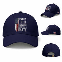Proud To Be Everything Liberals Hate Satire Baseball Cap Distressed American Flag Patriotic Sarcasm Graphic