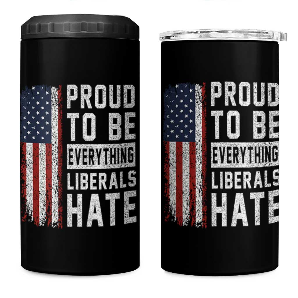 Proud To Be Everything Liberals Hate Satire 4 in 1 Can Cooler Tumbler Distressed American Flag Patriotic Sarcasm Graphic
