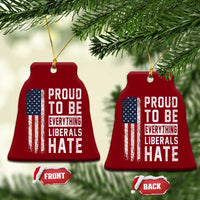 Proud To Be Everything Liberals Hate Satire Ceramic Ornament Distressed American Flag Patriotic Sarcasm Graphic