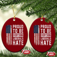 Proud To Be Everything Liberals Hate Satire Ceramic Ornament Distressed American Flag Patriotic Sarcasm Graphic