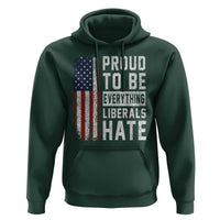 Proud To Be Everything Liberals Hate Satire Hoodie Distressed American Flag Patriotic Sarcasm Graphic