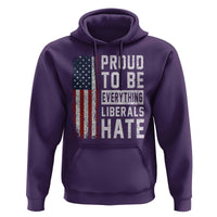 Proud To Be Everything Liberals Hate Satire Hoodie Distressed American Flag Patriotic Sarcasm Graphic