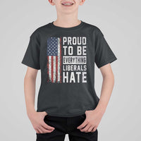 Proud To Be Everything Liberals Hate Satire T Shirt For Kid Distressed American Flag Patriotic Sarcasm Graphic