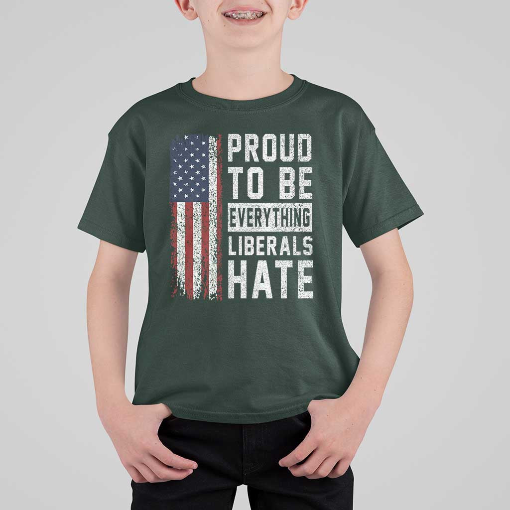Proud To Be Everything Liberals Hate Satire T Shirt For Kid Distressed American Flag Patriotic Sarcasm Graphic