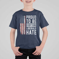 Proud To Be Everything Liberals Hate Satire T Shirt For Kid Distressed American Flag Patriotic Sarcasm Graphic