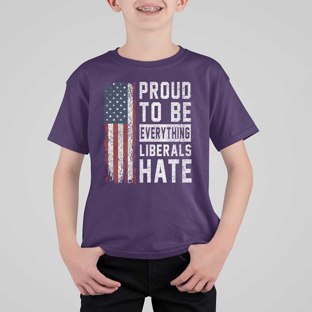 Proud To Be Everything Liberals Hate Satire T Shirt For Kid Distressed American Flag Patriotic Sarcasm Graphic