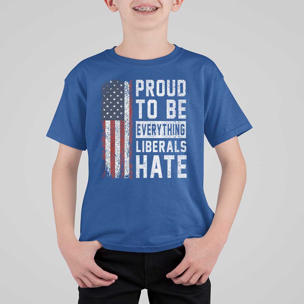 Proud To Be Everything Liberals Hate Satire T Shirt For Kid Distressed American Flag Patriotic Sarcasm Graphic