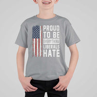Proud To Be Everything Liberals Hate Satire T Shirt For Kid Distressed American Flag Patriotic Sarcasm Graphic