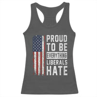 Proud To Be Everything Liberals Hate Satire Racerback Tank Top Distressed American Flag Patriotic Sarcasm Graphic