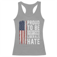 Proud To Be Everything Liberals Hate Satire Racerback Tank Top Distressed American Flag Patriotic Sarcasm Graphic