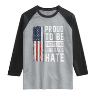 Proud To Be Everything Liberals Hate Satire Raglan Shirt Distressed American Flag Patriotic Sarcasm Graphic
