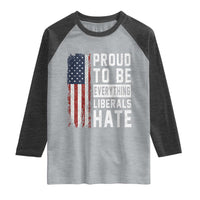 Proud To Be Everything Liberals Hate Satire Raglan Shirt Distressed American Flag Patriotic Sarcasm Graphic