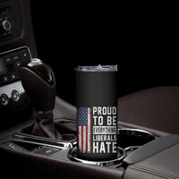 Proud To Be Everything Liberals Hate Satire Skinny Tumbler Distressed American Flag Patriotic Sarcasm Graphic