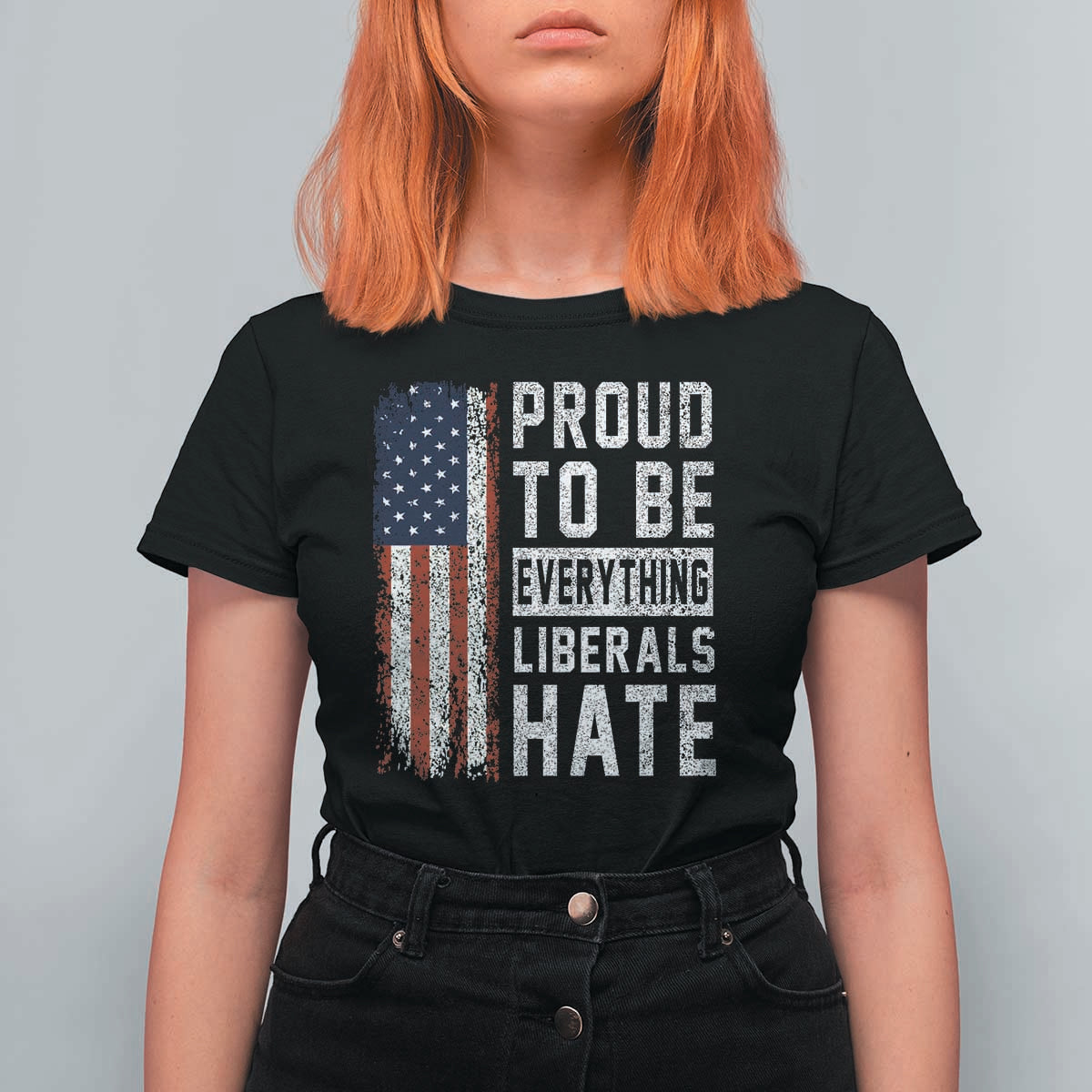 Proud To Be Everything Liberals Hate Satire T Shirt For Women Distressed American Flag Patriotic Sarcasm Graphic
