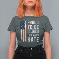 Proud To Be Everything Liberals Hate Satire T Shirt For Women Distressed American Flag Patriotic Sarcasm Graphic