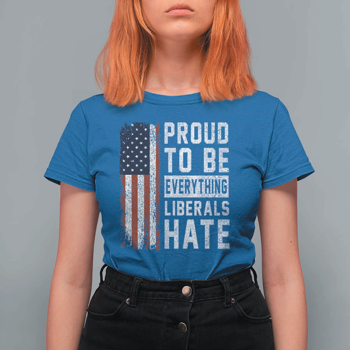 Proud To Be Everything Liberals Hate Satire T Shirt For Women Distressed American Flag Patriotic Sarcasm Graphic