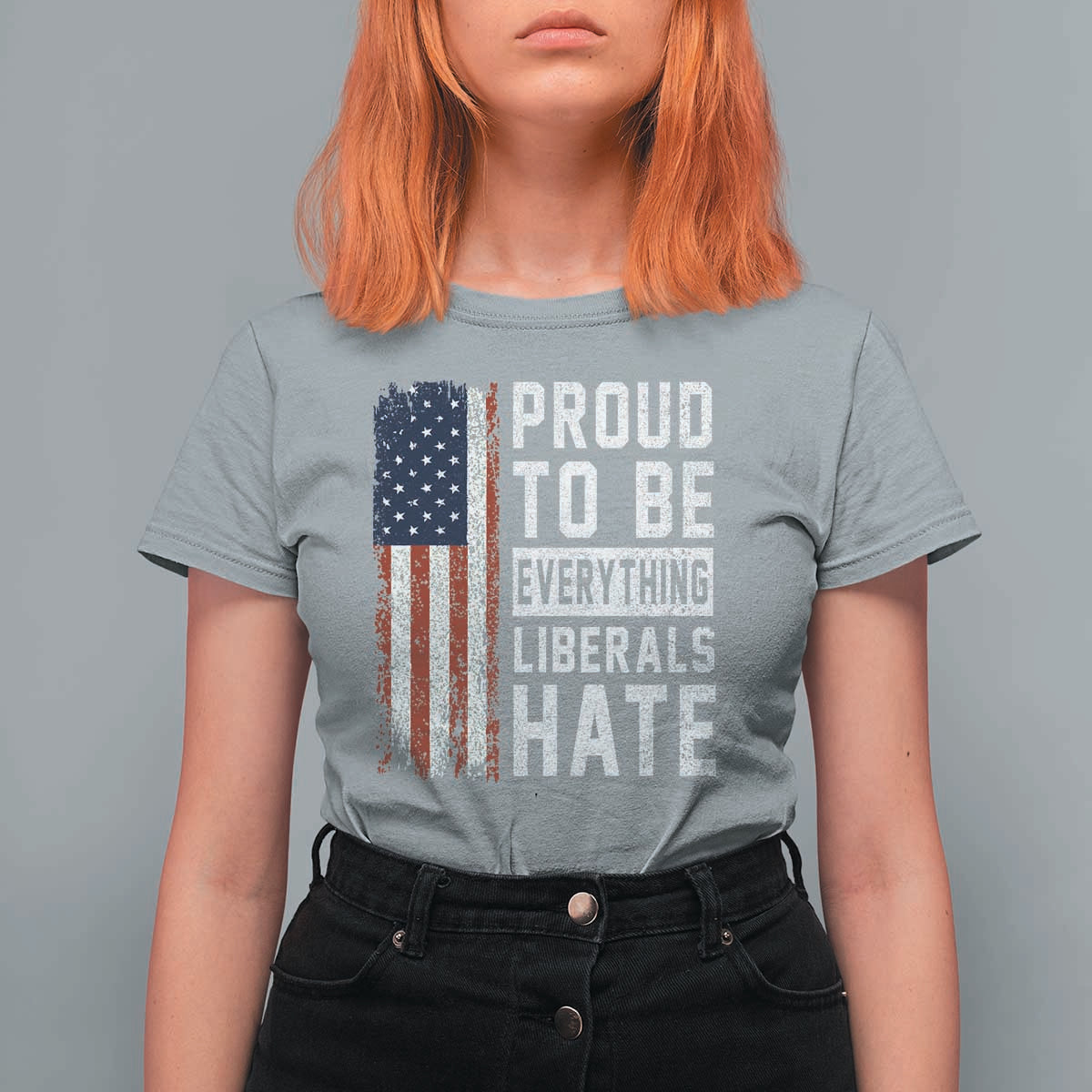 Proud To Be Everything Liberals Hate Satire T Shirt For Women Distressed American Flag Patriotic Sarcasm Graphic
