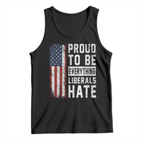 Proud To Be Everything Liberals Hate Satire Tank Top Distressed American Flag Patriotic Sarcasm Graphic