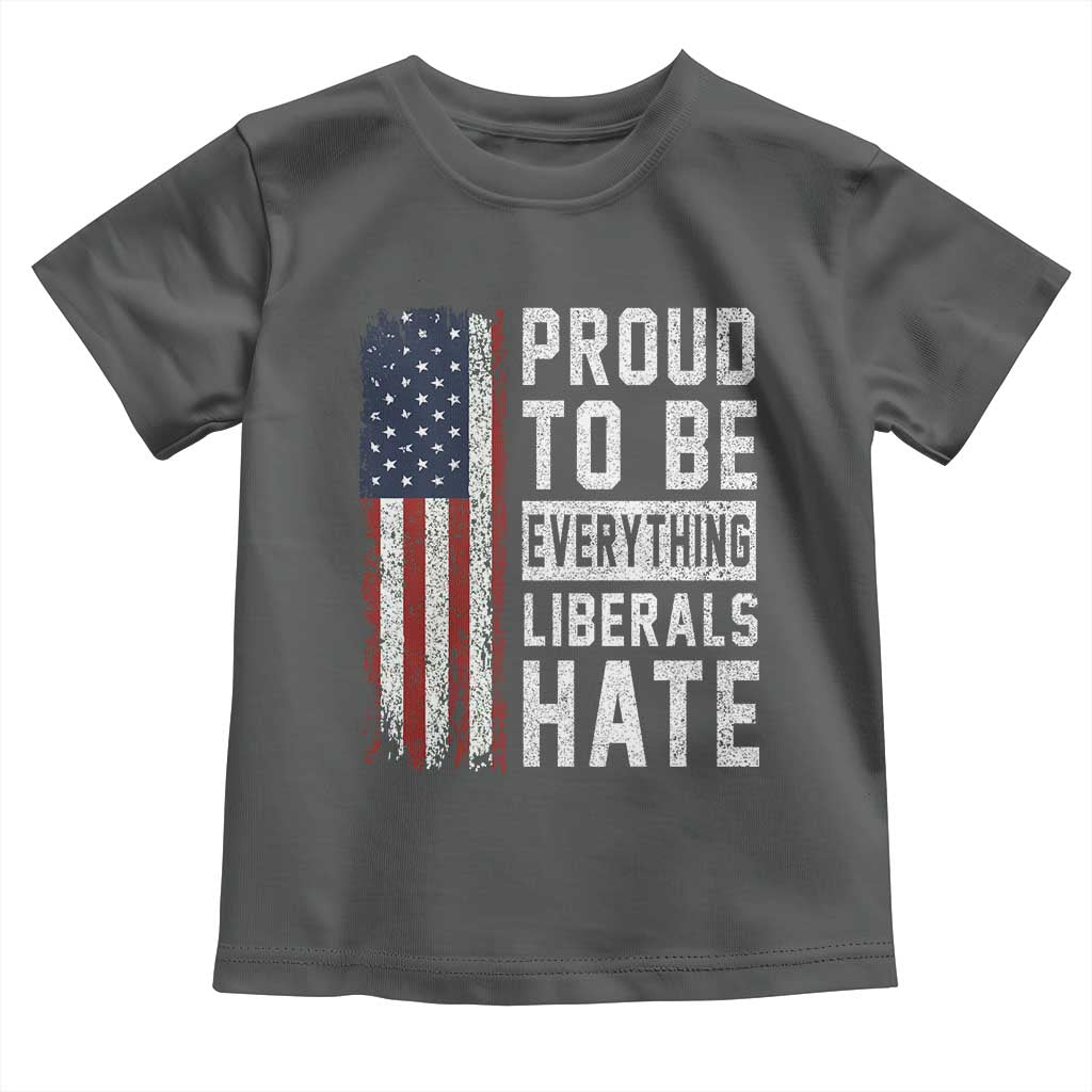 Proud To Be Everything Liberals Hate Satire Toddler T Shirt Distressed American Flag Patriotic Sarcasm Graphic