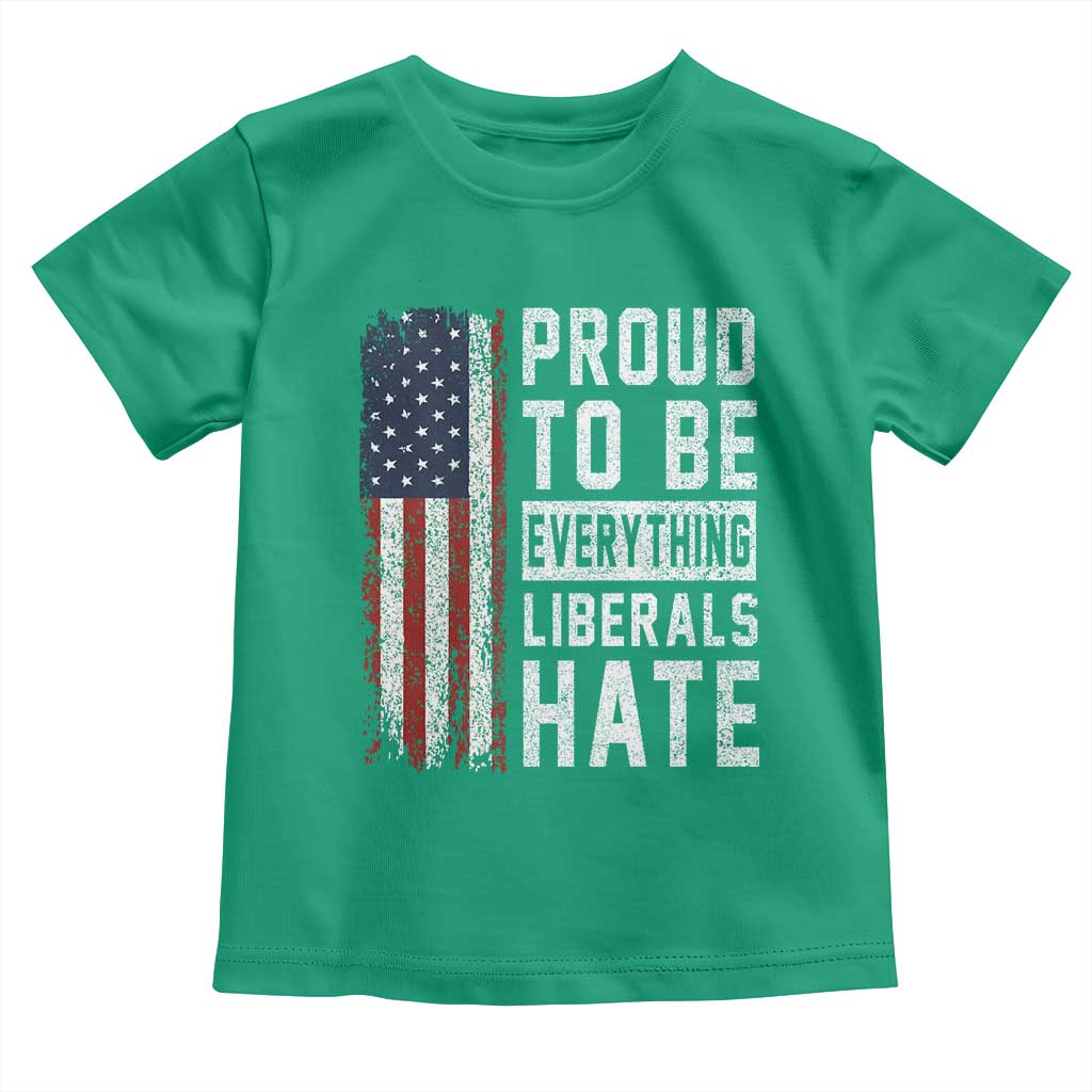 Proud To Be Everything Liberals Hate Satire Toddler T Shirt Distressed American Flag Patriotic Sarcasm Graphic