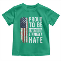 Proud To Be Everything Liberals Hate Satire Toddler T Shirt Distressed American Flag Patriotic Sarcasm Graphic