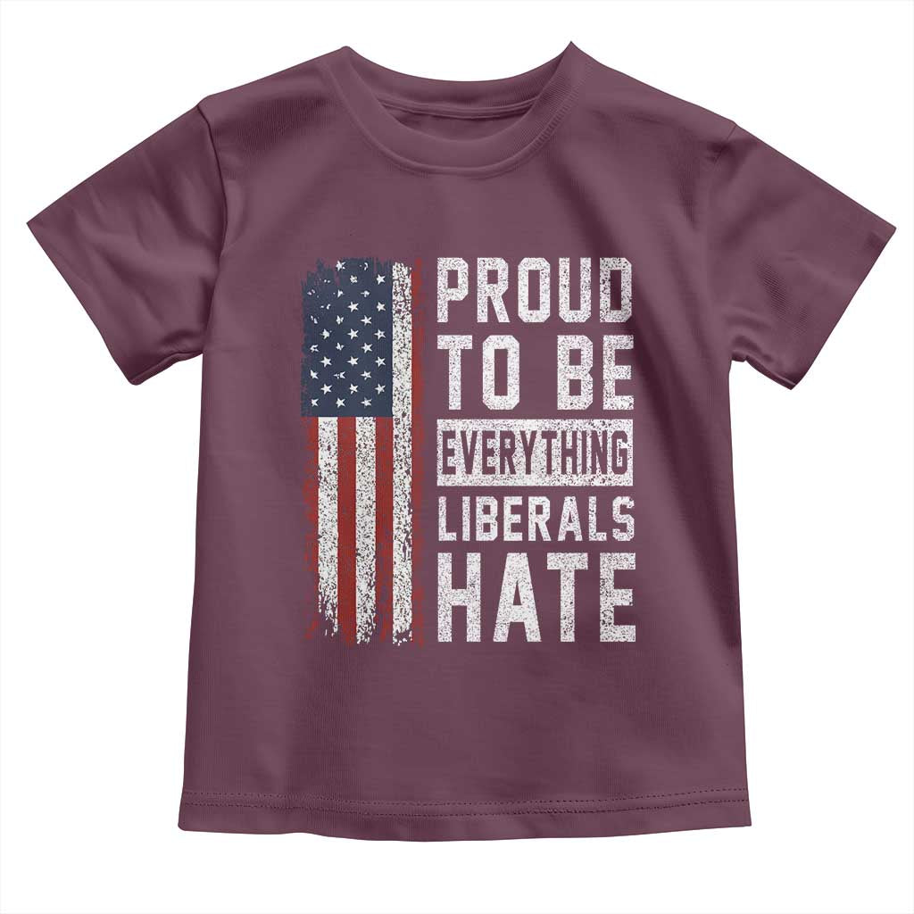 Proud To Be Everything Liberals Hate Satire Toddler T Shirt Distressed American Flag Patriotic Sarcasm Graphic