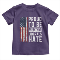 Proud To Be Everything Liberals Hate Satire Toddler T Shirt Distressed American Flag Patriotic Sarcasm Graphic