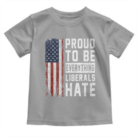 Proud To Be Everything Liberals Hate Satire Toddler T Shirt Distressed American Flag Patriotic Sarcasm Graphic