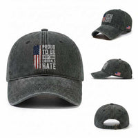 Proud To Be Everything Liberals Hate Satire Washed Cotton Baseball Cap Distressed American Flag Patriotic Sarcasm Graphic