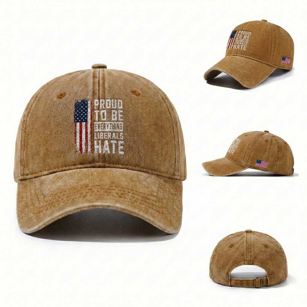 Proud To Be Everything Liberals Hate Satire Washed Cotton Baseball Cap Distressed American Flag Patriotic Sarcasm Graphic