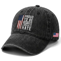 Proud To Be Everything Liberals Hate Satire Washed Cotton Baseball Cap Distressed American Flag Patriotic Sarcasm Graphic