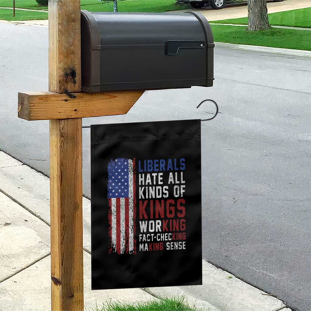 Liberals Hate All Kinds Of Kings American Flag Garden Flag Working Fact Checking Making Sense Patriotic Sarcasm