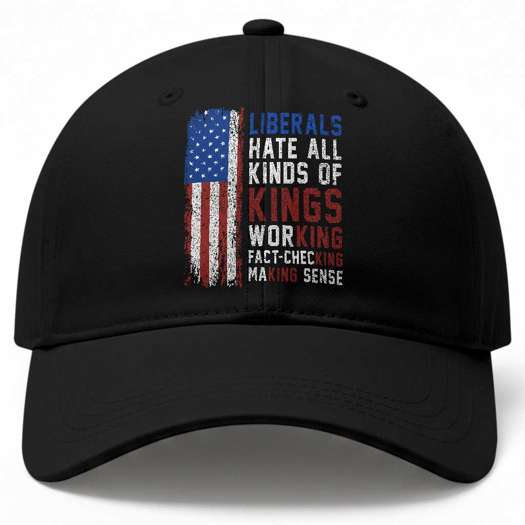 Liberals Hate All Kinds Of Kings American Flag Baseball Cap Working Fact Checking Making Sense Patriotic Sarcasm