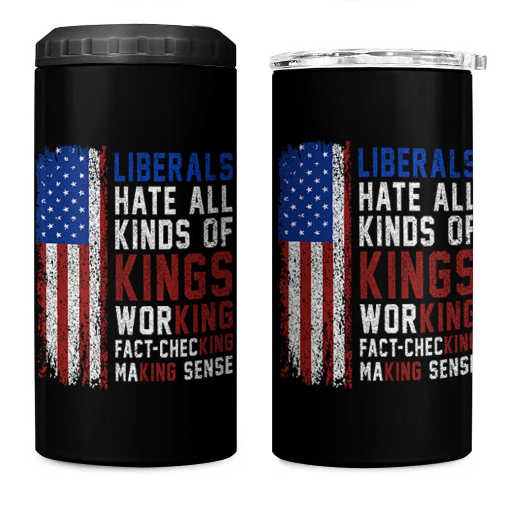 Liberals Hate All Kinds Of Kings American Flag 4 in 1 Can Cooler Tumbler Working Fact Checking Making Sense Patriotic Sarcasm