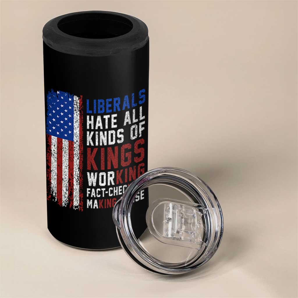 Liberals Hate All Kinds Of Kings American Flag 4 in 1 Can Cooler Tumbler Working Fact Checking Making Sense Patriotic Sarcasm