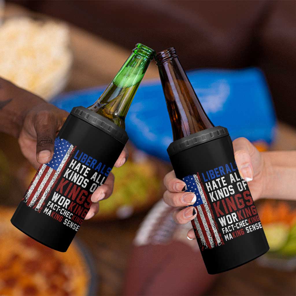 Liberals Hate All Kinds Of Kings American Flag 4 in 1 Can Cooler Tumbler Working Fact Checking Making Sense Patriotic Sarcasm