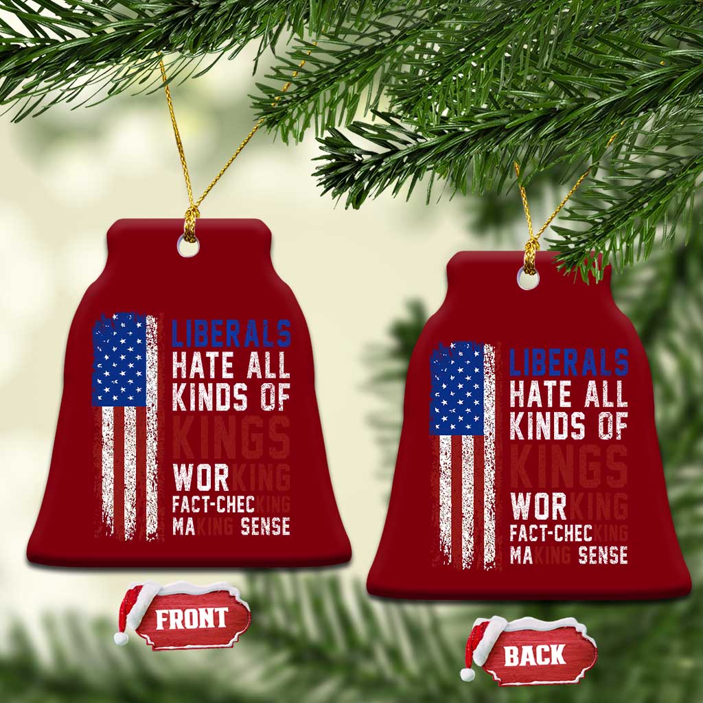 Liberals Hate All Kinds Of Kings American Flag Ceramic Ornament Working Fact Checking Making Sense Patriotic Sarcasm