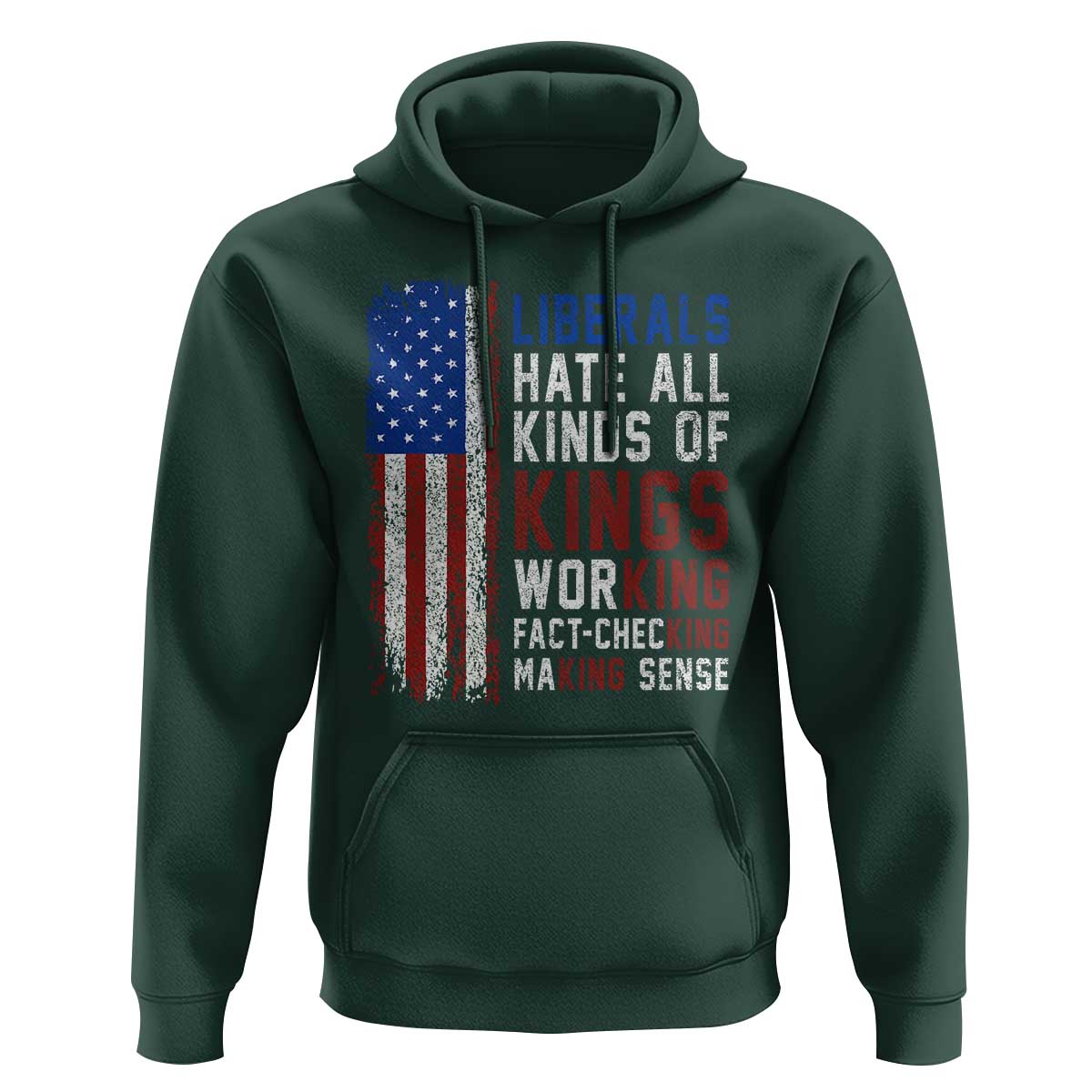 Liberals Hate All Kinds Of Kings American Flag Hoodie Working Fact Checking Making Sense Patriotic Sarcasm